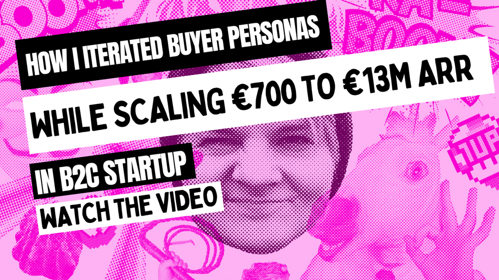 How I iterated buyer personas while scaling a B2C startup from €700K to €13M ARR