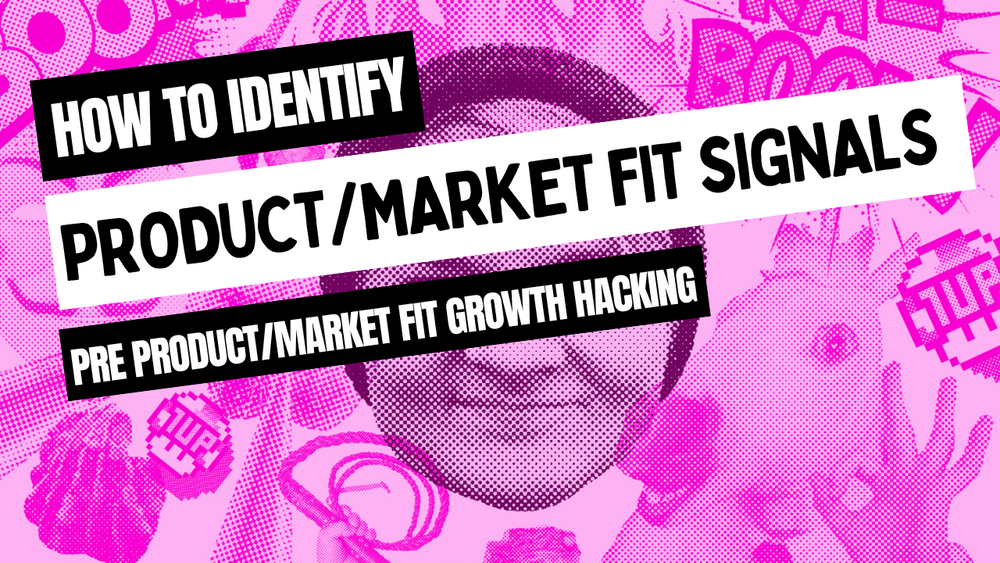 How to identify product/market fit signals (pre product/market fit growth hacking)