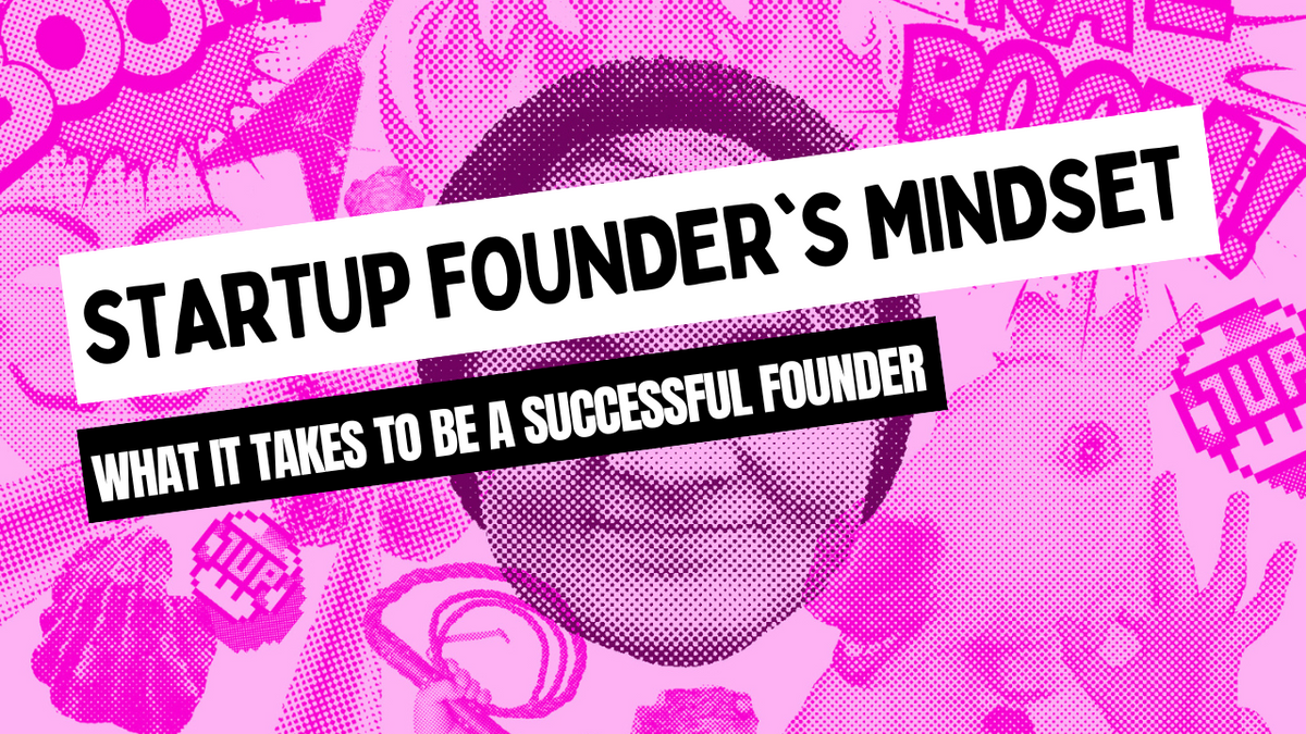 Startup founder's mindset: do you really have what it takes to be a successful founder