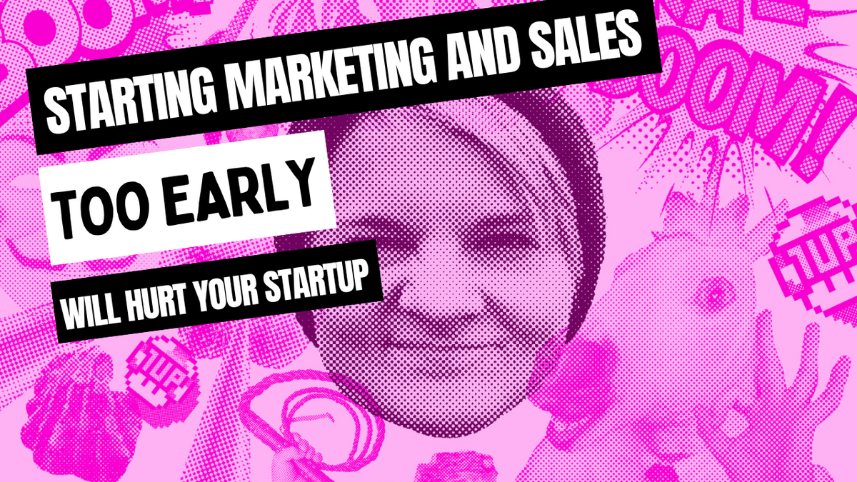 Why starting marketing and sales too early will hurt your startup