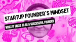 Startup founder's mindset: do you really have what it takes to be a successful founder