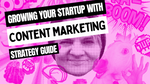 Strategies for growing your startup with content marketing
