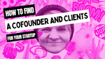 How to find a cofounder and first clients for your startup